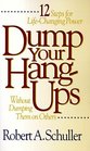 Dump Your HangUps Without Dumping Them on Others 12 Steps for LifeChanging Power