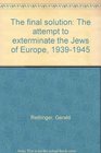 The final solution The attempt to exterminate the Jews of Europe 19391945