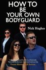 How To Be Your Own Bodyguard Self Defense for men  women from a lifetime of protecting clients in hostile environments