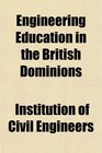 Engineering Education in the British Dominions