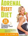 Adrenal Reset Diet: 51 Days of Powerful Adrenal Diet Recipes to Cure Adrenal Fatigue, Balance Hormone, Relieve Stress and Lose Weight Naturally