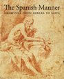 The Spanish Manner Drawings from Ribera to Goya