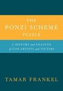 The Ponzi Scheme Puzzle A History and Analysis of Con Artists and Victims