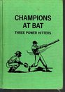 Champions at bat Three power hitters