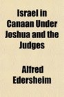 Israel in Canaan Under Joshua and the Judges