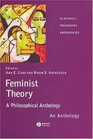 Feminist Theory: A Philosophical Anthology (Blackwell Philosophy Anthologies)
