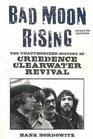 Bad Moon Rising The Unauthorized History of Creedence Clearwater Revival