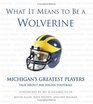 What it Means to Be a Wolverine Michigan's Greatest Players Talk about Michigan Football