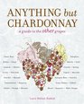 Anything but Chardonnay A Guide to the Other Grapes