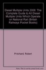 Diesel Multiple Units 2008 The Complete Guide to All Diesel Multiple Units Which Operate on National Rail