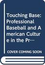 Touching Base Professional Baseball and American Culture in the Progressive Era