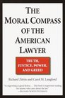 The Moral Compass of the American Lawyer  Truth Justice Power and Greed