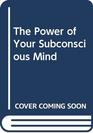 The Power of Your Subconscious Mind
