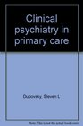 Clinical psychiatry in primary care