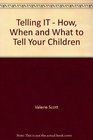 Telling IT  How When and What to Tell Your Children