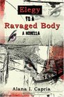 Elegy to a Ravaged Body A Novella