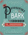 The Peppermint Bark Cookbook Over 75 Recipes for Delicious Homemade Treats from Milkshakes to Cheesecakes