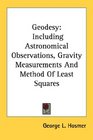 Geodesy Including Astronomical Observations Gravity Measurements And Method Of Least Squares