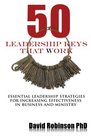 50 Leadership Keys That Work Essential leadership strategies for increasing effectiveness in business and ministry