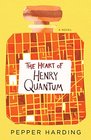 The Heart of Henry Quantum A Novel
