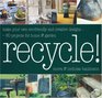 Recycle: Make Your Own Eco-Friendly and Creative Designs - Over 60 Projects for Home and Garden