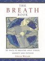 The Breath Book 20 Ways to Breathe Away Stress Anxiety and Fatigue