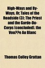 HighWays and ByWays Or Tales of the Roadside  The Priest and the GardeDuCorps  the Voue Au Blanc