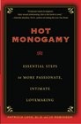 Hot Monogamy Essential Steps to More Passionate Intimate Lovemaking