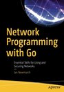 Network Programming with Go Essential Skills for Using and Securing Networks
