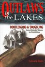Outlaws of the Lakes Bootlegging  Smuggling from Colonial Times to Prohibition