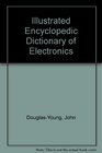 Illustrated Encyclopedic Dictionary of Electronics