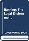 Banking The Legal Environment