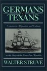 Germans  Texans Commerce Migration and Culture in the Days of the Lone Star Republic