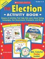 The Election Activity Book Dozens of Activities That Help Kids Learn About Voting Campaigns Our Government Presidents and More