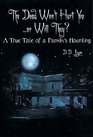 The Dead Won't Hurt You---Or Will They?: A True Tale of a Family's Haunting