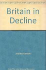 Britain in Decline Economic Policy Political Strategy  the British State