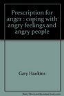 Prescription for anger Coping with angry feelings and angry people