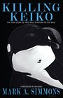 Killing Keiko The True Story of Free Willy's Return to the Wild