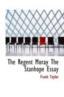 The Regent Moray The Stanhope Essay