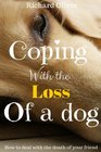 Coping With The Loss Of A Dog How To Deal With The Death Of Your Friend