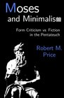 Moses and Minimalism Form Criticism vs Fiction in the Pentateuch