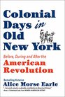 Colonial Days in Old New York Before During and After the American Revolution