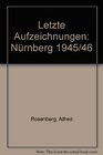 Letzte Aufzeichnungen Nurnberg 1945/46