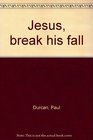 Jesus break his fall
