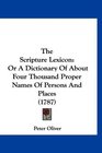 The Scripture Lexicon Or A Dictionary Of About Four Thousand Proper Names Of Persons And Places
