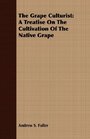 The Grape Culturist A Treatise On The Cultivation Of The Native Grape