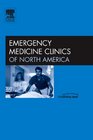 Pain and Sedation Management in the 21st Century Emergency Department An Issue of Emergency Medicine Clinics