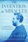 The Invention of Miracles Language Power and Alexander Graham Bell's Quest to End Deafness