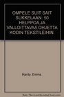 OMPELE SUIT SAIT SUKKELAAN 50 HELPPOA JA VALLOITTAVAA OHJETTA KODIN TEKSTILEIHIN