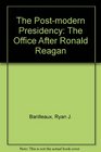 The PostModern Presidency The Office After Ronald Reagan